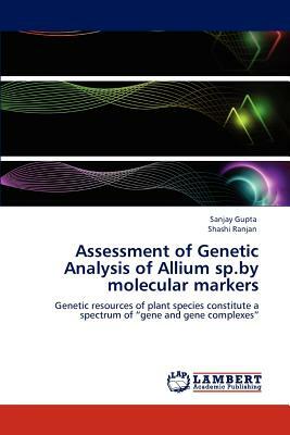 Assessment of Genetic Analysis of Allium Sp.by Molecular Markers by Shashi Ranjan, Sanjay Gupta
