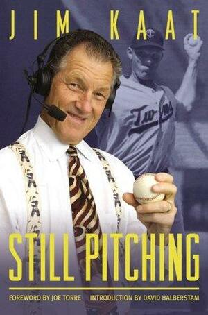 Still Pitching: Musings from the Mound and the Microphone by Phil Pepe, Jim Kaat, Joe Torre
