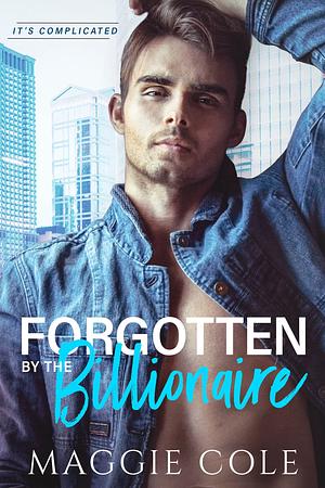 Forgotten by the Billionaire by Maggie Cole