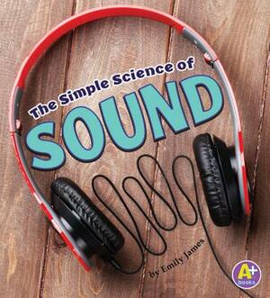 The Simple Science of Sound by Emily James