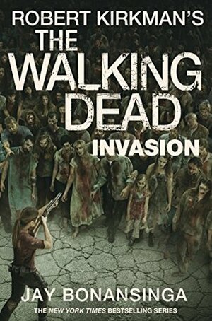 The Walking Dead: Invasion by Jay Bonansinga, Robert Kirkman