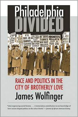 Philadelphia Divided: Race and Politics in the City of Brotherly Love by James Wolfinger