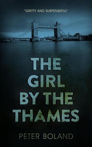 The Girl by the Thames by Peter Boland, Peter Boland