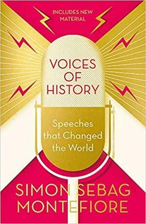 Voices of History: Speeches that Changed the World by Simon Sebag Montefiore