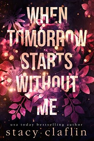 When Tomorrow Starts Without Me by Stacy Claflin