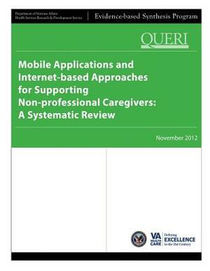 Mobile Applications and Internet-based Approaches for Supporting Non-professional Caregivers: A Systematic Review by Health Services Research Service, U. S. Department of Veterans Affairs