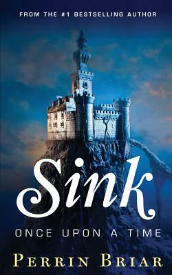 Sink: Once Upon A Time by Perrin Briar