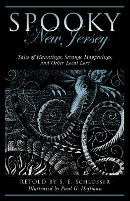 Spooky New Jersey: Tales of Hauntings, Strange Happenings, and Other Local Lore by S.E. Schlosser