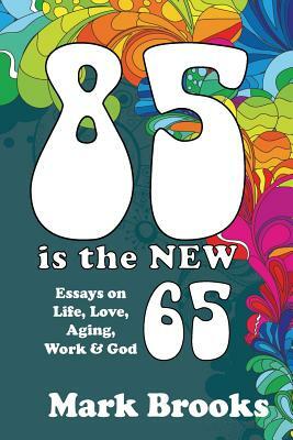 85 Is The New 65 by Mark Brooks