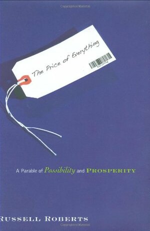 The Price of Everything: A Parable of Possibility and Prosperity by Russell Roberts
