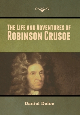 The Life and Adventures of Robinson Crusoe by Daniel Defoe