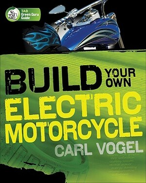 Build Your Own Electric Motorcycle by Carl Vogel