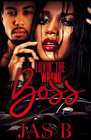 Luvin' the Wrong Boss by Jas B., Jas B.