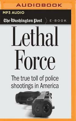 Lethal Force: The True Toll of Police Shootings in America by The Washington Post