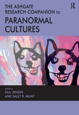 The Ashgate Research Companion to Paranormal Cultures by 