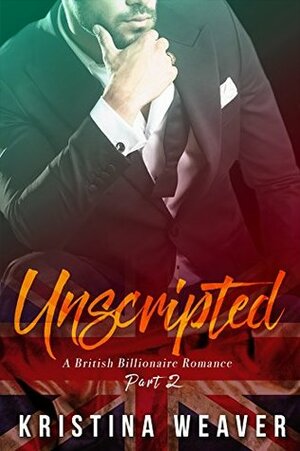 UNSCRIPTED Part 2 by Kristina Weaver