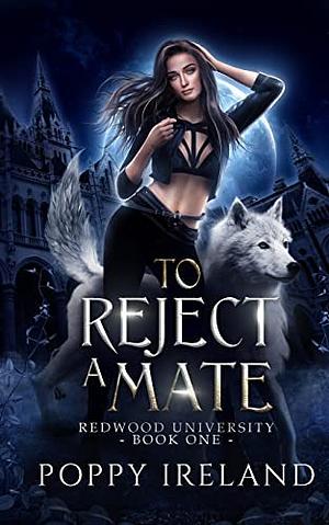 To Reject a Mate by Poppy Ireland