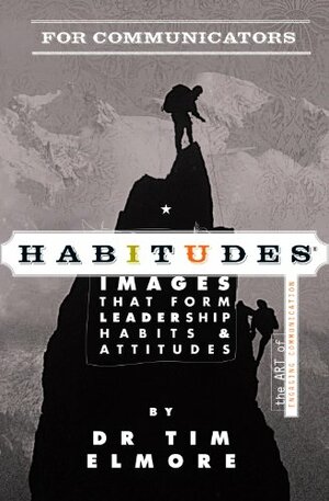 Habitudes for Communicators by Tim Elmore