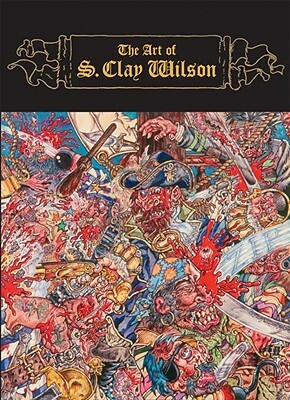 The Art of S. Clay Wilson by S. Clay Wilson