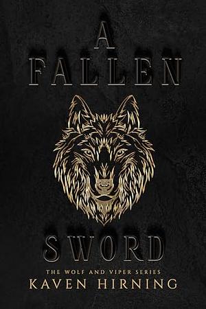 A Fallen Sword: The Wolf and Viper Series by Kaven Hirning