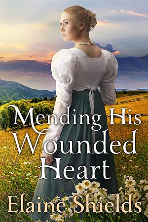 Mending His Wounded Heart by Elaine Shields, Elaine Shields