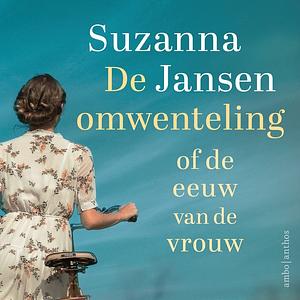 De omwenteling. of de eeuw van de vrouw by Suzanna Jansen