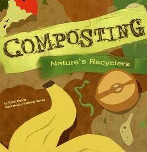 Composting: Nature's Recyclers (Amazing Science) by Robin Koontz