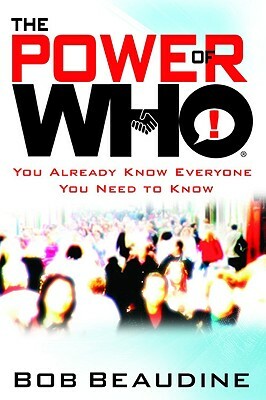 The Power of Who: You Already Know Everyone You Need to Know by Bob Beaudine