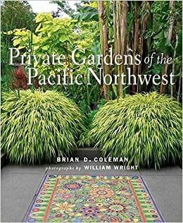 Private Gardens of the Pacific Northwest by Brian Coleman