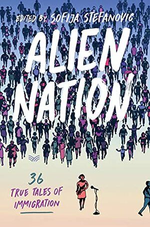 Alien Nation: 36 True Tales of Immigration by Sofija Stefanovic
