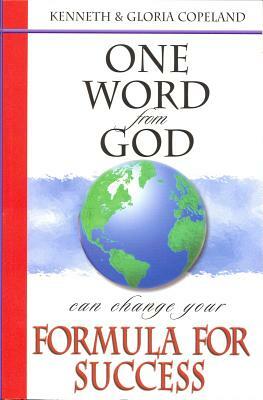 One Word from God Can Change Your Formula for Success by Kenneth Copeland, Gloria Copeland