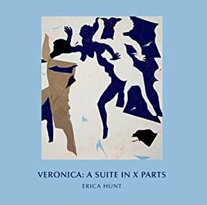 Veronica: A Suite in X Parts by Erica Hunt