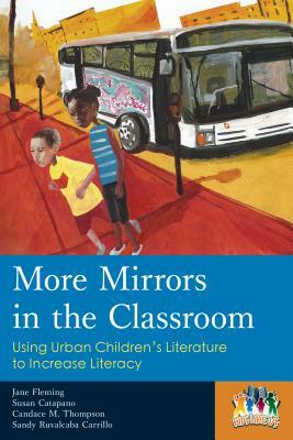 More Mirrors in the Classroom: Using Urban Children's Literature to Increase Literacy by Susan Catapano, Candace M. Thompson, Jane Fleming