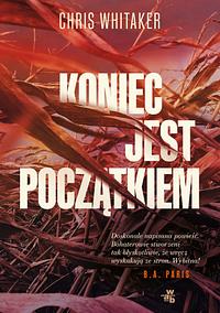Koniec jest początkiem by Chris Whitaker
