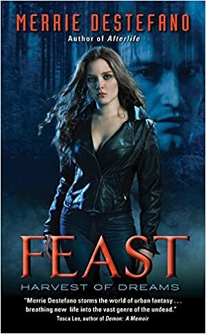 Feast: Harvest of Dreams by Merrie Destefano