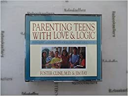 Parenting Teens with Love and Logic: Parenting Adolescents for Responsible Adulthood by Jim Fay, The Navigators, Foster W. Cline