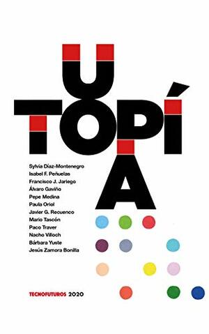Utopía: Tecnofuturos 2020 by Francisco J. Jariego, Isabel F. Peñuelas