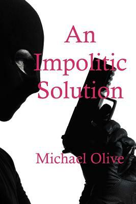 An Impolitic Solution by Michael Olive