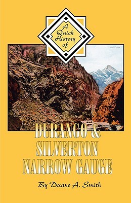 Durango & Silverton Narrow Gauge: A Quick History by Duane A. Smith