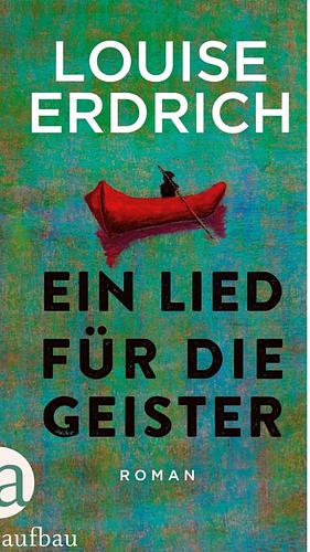 Ein Lied für die Geister by Louise Erdrich