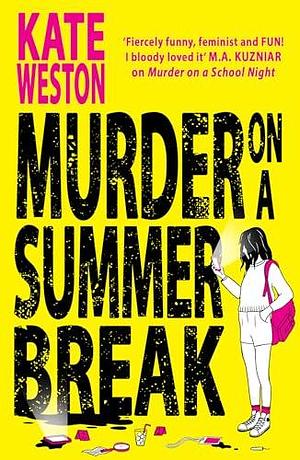 Murder on a Summer Break: The most addictive and outrageously funny new YA crime thriller of 2024! by Kate Weston, Kate Weston