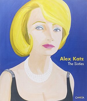 Alex Katz: The Sixties by Alex Katz, Barry Schwabsky