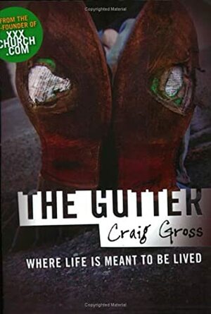 The Gutter: Where Life Is Meant to Be Lived by Craig Gross