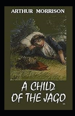 A Child of the Jago Illustrated by Arthur Morrison