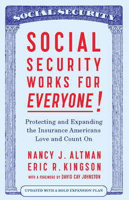 Social Security Works for Everyone!: Protecting and Expanding America's Most Popular Social Program by Eric Kingson, Nancy J. Altman