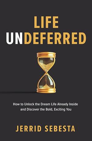 Life Undeferred by Jerrid Sebesta