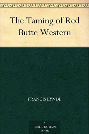 The Taming of Red Butte Western by Francis Lynde