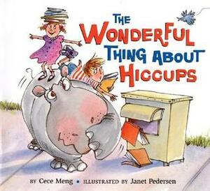 The Wonderful Thing About Hiccups by Janet Pedersen, Cece Meng