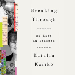 Breaking Through: My Life in Science by Katalin Karikó