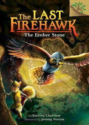 The Ember Stone: A Branches Book (the Last Firehawk #1), Volume 1 by Katrina Charman